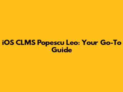 iOS CLMS Popescu Leo: Your Go-To Guide