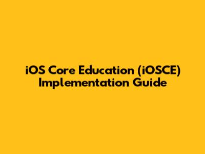 iOS Core Education (iOSCE) Implementation Guide