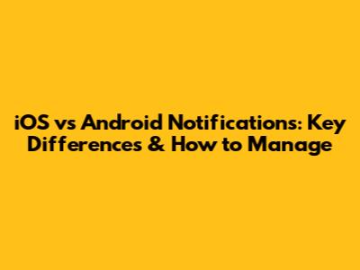iOS vs Android Notifications: Key Differences & How to Manage