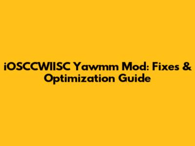 iOSCCWIISC Yawmm Mod: Fixes & Optimization Guide