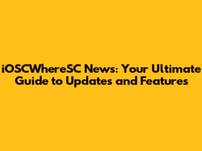 iOSCWhereSC News: Your Ultimate Guide to Updates and Features
