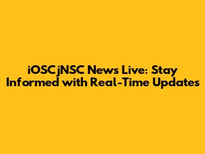 iOSCjNSC News Live: Stay Informed with Real-Time Updates
