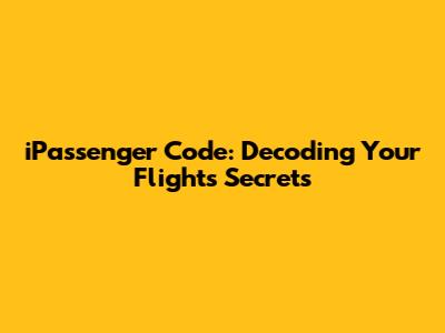 iPassenger Code: Decoding Your Flight's Secrets