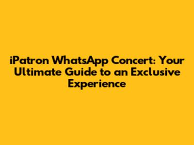 iPatron WhatsApp Concert: Your Ultimate Guide to an Exclusive Experience