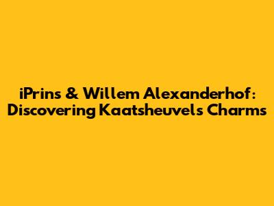 iPrins & Willem Alexanderhof: Discovering Kaatsheuvel's Charms