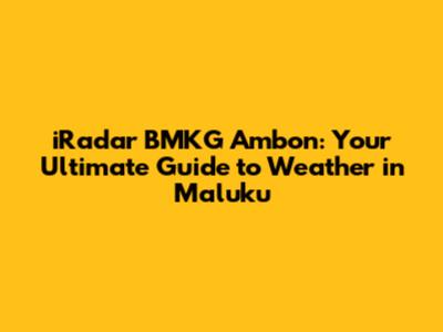 iRadar BMKG Ambon: Your Ultimate Guide to Weather in Maluku