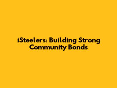 iSteelers: Building Strong Community Bonds