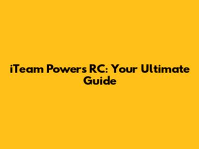 iTeam Powers RC: Your Ultimate Guide