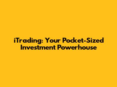iTrading: Your Pocket-Sized Investment Powerhouse