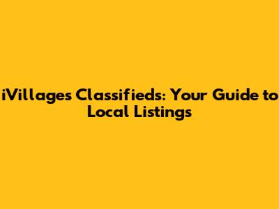iVillages Classifieds: Your Guide to Local Listings