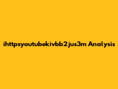 ihttpsyoutubekivbb2jus3m Analysis
