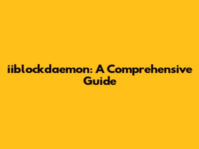 iiblockdaemon: A Comprehensive Guide