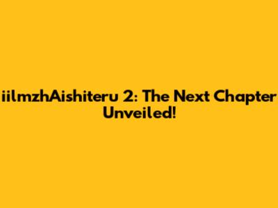 iilmzhAishiteru 2: The Next Chapter Unveiled!