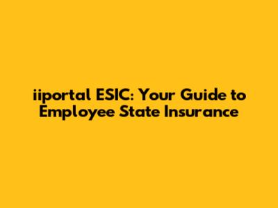 iiportal ESIC: Your Guide to Employee State Insurance