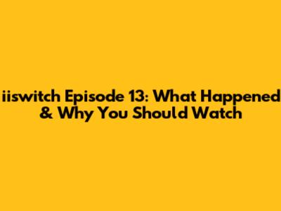iiswitch Episode 13: What Happened & Why You Should Watch