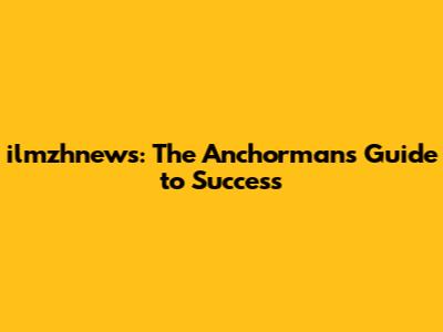 ilmzhnews: The Anchorman's Guide to Success