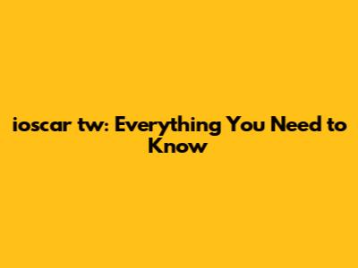 ioscar tw: Everything You Need to Know