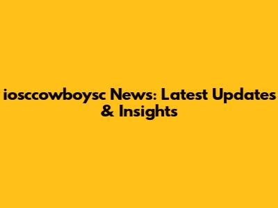 iosccowboysc News: Latest Updates & Insights