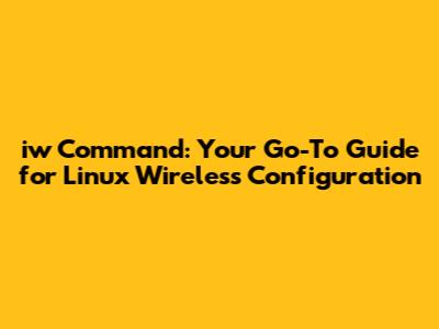 iw Command: Your Go-To Guide for Linux Wireless Configuration