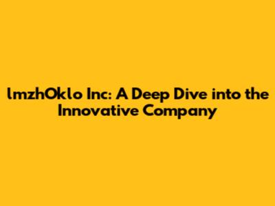 lmzhOklo Inc: A Deep Dive into the Innovative Company