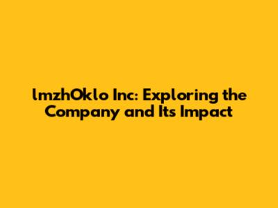 lmzhOklo Inc: Exploring the Company and Its Impact