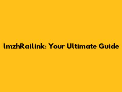 lmzhRailink: Your Ultimate Guide