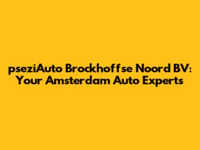 pseziAuto Brockhoffse Noord BV: Your Amsterdam Auto Experts