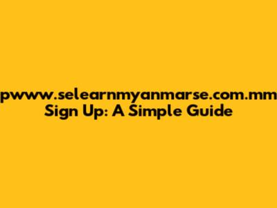 pwww.selearnmyanmarse.com.mm Sign Up: A Simple Guide