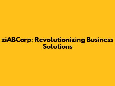 ziABCorp: Revolutionizing Business Solutions